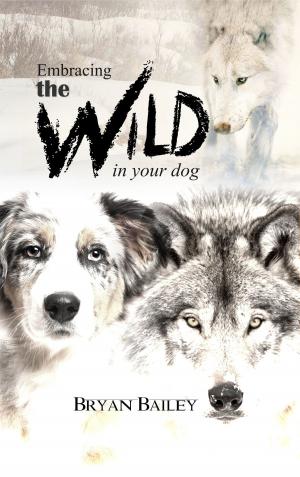Cover of the book Embracing the Wild in Your Dog by Gavin, roSS