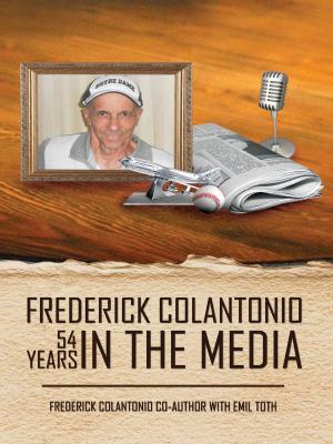 Book cover of Frederick Colantonio 54 years In The Media