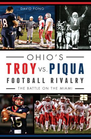 Cover of the book Ohio's Troy vs. Piqua Football Rivalry by Steven Louis Brawley, St. Louis LGBT History Project