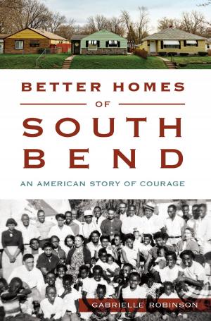 Cover of the book Better Homes of South Bend by Christine V. Marr, Sharon Foster Jones