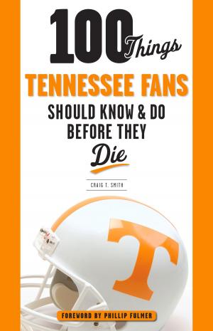 Cover of the book 100 Things Tennessee Fans Should Know & Do Before They Die by Dave Matter, Brock Olivo