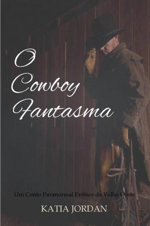 Cover of O Cowboy Fantasma - Um Conto Paranormal Erótico do Velho Oeste