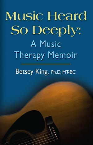 Book cover of Music Heard So Deeply: A Music Therapy Memoir