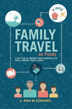Cover of the book Family Travel On Points by King Tony