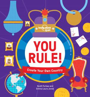 Cover of the book You Rule! by Lonely Planet, Amy C Balfour, Gregor Clark, Ned Friary, Paula Hardy, Caroline Sieg, Mara Vorhees