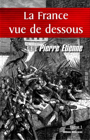 Cover of the book La France vue de dessous. Tome 1 by Edward J George