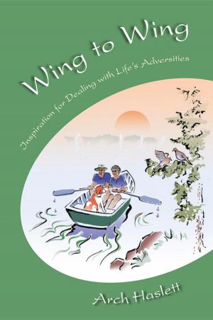 Cover of the book Wing to Wing - Inspiration for Dealing with Life's Adversities by Brent A Connelly