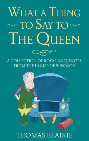 Cover of the book What a Thing to Say to the Queen by Andrew Roden