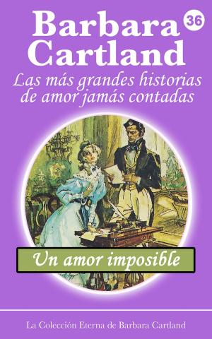 Cover of the book 36. Un Amor imposible by Barbara Cartland