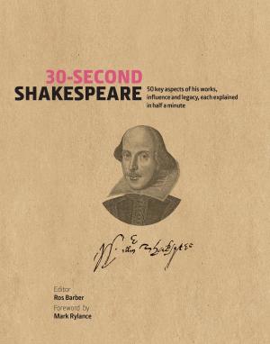 Book cover of 30-Second Shakespeare: 50 key aspects of his work, life, and legacy, each explained in half a minute