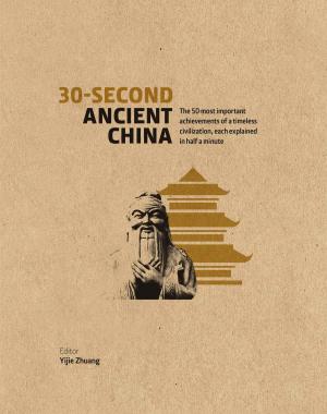 Cover of the book 30-Second Ancient China: The 50 most important achievements of a timeless civilization, each explained in half a minute by Yvonne Worth, Amanda Blinkhorn