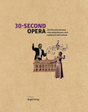 Cover of 30-Second Opera: The 50 crucial concepts, roles and performers, each explained in half a minute