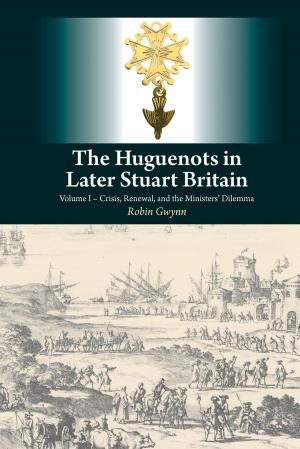Cover of the book The Huguenots in Later Stuart Britain by Philip Slater