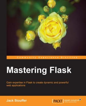 Cover of the book Mastering Flask by Anindita Basak, Krishna Venkataraman, Ryan Murphy, Manpreet Singh