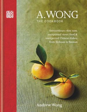 Cover of the book A. Wong - The Cookbook by Deborah Nadoolman Landis
