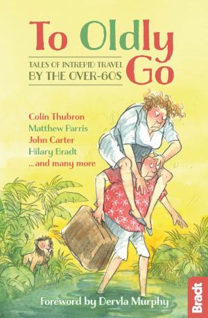Cover of the book To Oldly Go: Tales of Intrepid Travel by the Over-60s by Kevin Weinberg