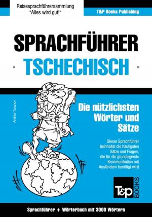 Cover of the book Sprachführer Deutsch-Tschechisch und Thematischer Wortschatz mit 3000 Wörtern by Andrey Taranov