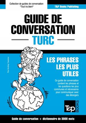 Cover of the book Guide de conversation Français-Turc et vocabulaire thématique de 3000 mots by Andrey Taranov