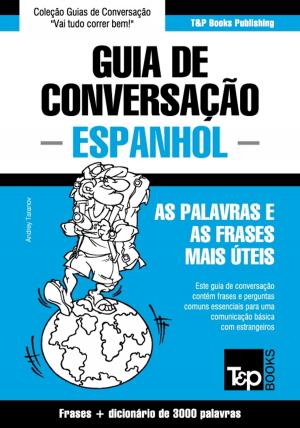 Cover of the book Guia de Conversação Português-Espanhol e vocabulário temático 3000 palavras by Andrey Taranov