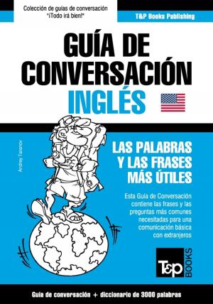 Cover of the book Guía de Conversación Español-Inglés y vocabulario temático de 3000 palabras by Andrey Taranov