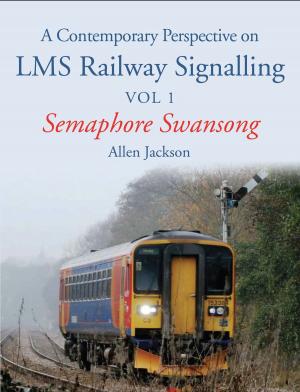 Cover of the book Contemporary Perspective on LMS Railway Signalling Vol 1 by Richard Bardsley