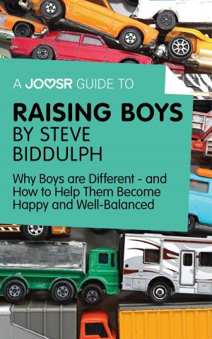 Cover of the book A Joosr Guide to... Raising Boys by Steve Biddulph: Why Boys are Different—and How to Help Them Become Happy and Well-Balanced by Joosr