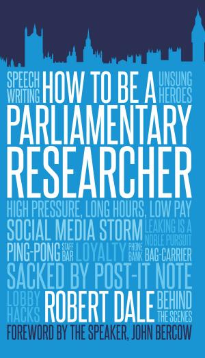 Cover of the book How to Be a Parliamentary Researcher by Iain Dale, Jacqui Smith