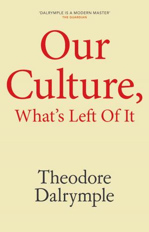 Cover of the book Our Culture, What's Left Of It by Theodore Dalrymple
