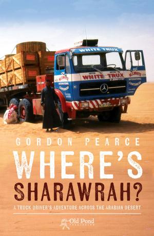 Cover of the book Where's Sharawrah?: A Truck Driver's Adventure Across the Arabian Desert by Carl Jarman