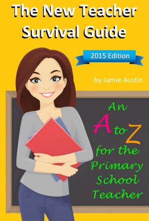 Cover of The New Teacher Survival Guide: An A-Z for the Primary School Teacher