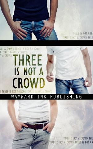Cover of the book Three Is Not A Crowd by Charles Jay Harwood