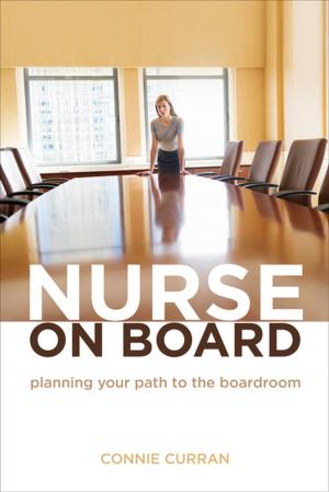 Cover of the book Nurse on Board: Planning Your Path to the Boardroom by Joanne Evans, Med, RN, PMHCNS-BC, Patricia Tabloski, PhD, GNP-BC, FGSA, FAAN
