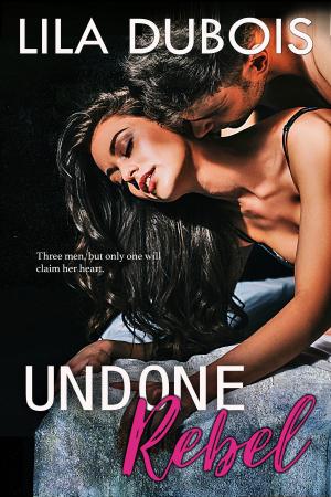 Cover of the book Undone Rebel by Lila Dubois