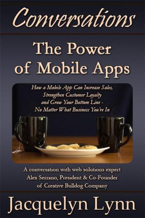 Book cover of The Power of Mobile Apps: How a Mobile App Can Increase Sales, Strengthen Customer Loyalty and Grow Your Bottom Line—No Matter What Business You’re In