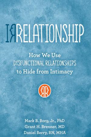 Cover of the book IRRELATIONSHIP: How we use Dysfunctional Relationships to Hide from Intimacy by Desmond Gahan