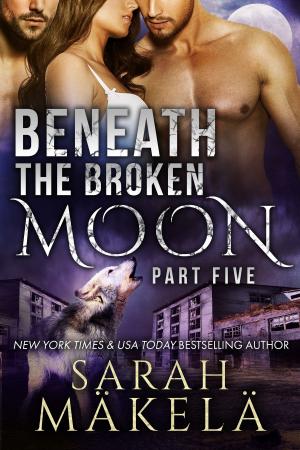 Book cover of Beneath the Broken Moon: Part Five