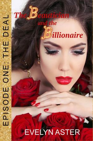 Cover of the book The Beautician and the Billionaire Episode 1: The Deal by Evelyn Aster