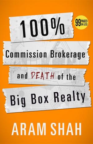Cover of the book 100% Commission Brokerage and Death of the Big Box Realty by A. M. Shah