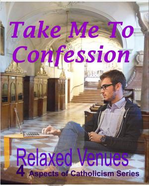 Cover of the book Take Me to Confession by roberto la paglia