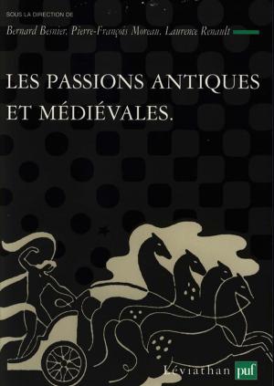 Cover of the book Les passions antiques et médiévales by Dominique Boullier