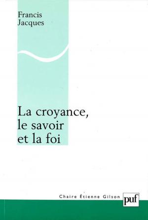 Cover of the book La croyance, le savoir et la foi by Dante Alighieri
