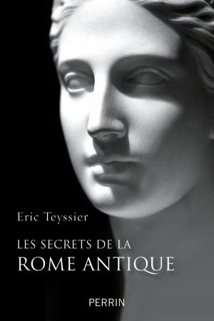 Cover of the book Les secrets de la Rome antique by Fabrice GRENARD, Florent LE BOT, Cédric PERRIN