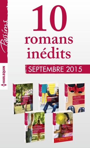 Cover of the book 10 romans inédits Passions (n°555 à 559 - septembre 2015) + 1 gratuit by Charlotte Stein