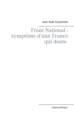 Cover of the book Le Front National : symptôme d'une france qui doute by Jörg Becker