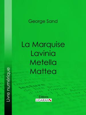 Cover of the book La Marquise – Lavinia – Metella – Mattea by Théodore de Banville, Ligaran