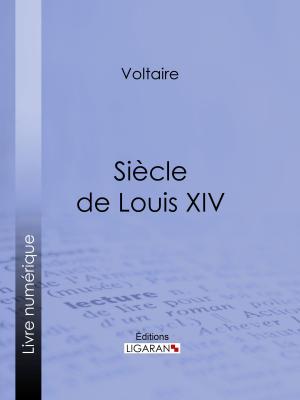 Cover of the book Siècle de Louis XIV by Voltaire, Jacques Bainville, Ligaran