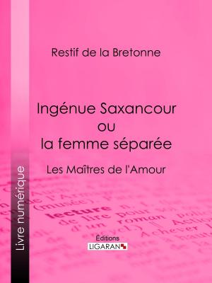 Cover of the book Ingénue Saxancour ou la femme séparée by Narcisse-Achille, comte de Salvandy, Ligaran