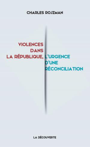 Cover of the book Violences dans la république, l'urgence d'une réconciliation by Jacqueline CARROY, Annick OHAYON, Régine PLAS