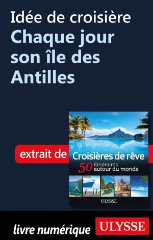 Cover of the book Idée de croisière Chaque jour son île des Antilles by Collectif Ulysse