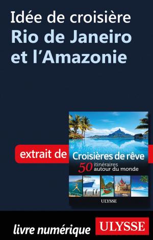 Cover of the book Idée de croisière - Rio de Janeiro et l'Amazonie by Alain Saint-Hilaire